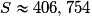 S\approx 406,754