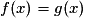 f (x) = g (x)