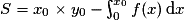 S = x_{0} \times y_{0} - \int^{x_{0}}_{0} f(x)\,\mathrm{d}x