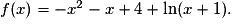 f(x)=- x^{2}- x+4+\ln(x+1).