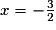 x=-\frac{3}{2}