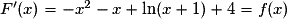 F'(x)=-x^{2}-x+\ln(x+1)+4=f(x)