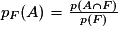 p_{F}(A)=\frac{p(A \cap F)}{p(F)}