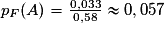 p_{F}(A)=\frac{0,033}{0,58}\approx{0,057}