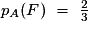 p_A(F)~=~\frac{2}{3}