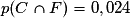 p(C \cap F)=0,024