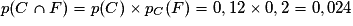 p(C \cap F)= p(C)\times p_{C}(F)=0,12\times 0,2=0,024