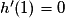 h'(1) = 0