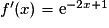 f'(x) = \mathrm{e}^{-2x + 1}