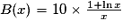 B(x) = 10 \times \frac{1 + \ln{x}}{x}
