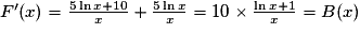 F'(x)=\frac{5\ln x+10}{x}+\frac{5\ln x}{x}=10\times \frac{\ln x+1}{x}=B(x)