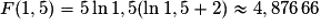 F(1,5)=5\ln 1,5(\ln 1,5+2)\approx{4,876\,66}