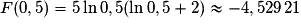 F(0,5)=5\ln 0,5(\ln 0,5+2)\approx{-4,529\,21}