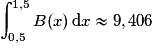 \displaystyle \int_{0,5}^{1,5}B(x)\,\mathrm{d}x\approx {9,406}