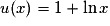 u(x)=1+\ln x