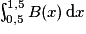 \int^{1,5}_{0,5}B(x)\,\mathrm{d}x