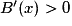 B'(x) > 0