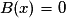 B(x)=0