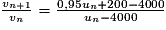 \frac{v_{n+1}}{v_{n}}=\frac{0,95u_{n}+200-4000}{u_{n}-4000}