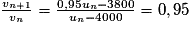 \frac{v_{n+1}}{v_{n}}=\frac{0,95u_{n}-3800}{u_{n}-4000}=0,95