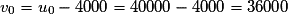 v_{0}=u_{0}-4000=40 000-4000=36 000