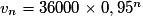 v_{n}=36000\times 0,95^{n}