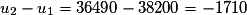 u_{2}-u_{1}=36490-38200=-1710