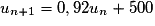 u_{n+1}=0,92u_{n}+500