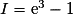 I = \mathrm{e}^{3} - 1
