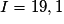 I = 19,1