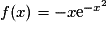 f(x) = -x\mathrm{e}^{-x^{2}}
