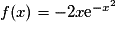 f(x) = -2x\mathrm{e}^{-x^{2}}