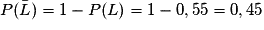 P(\bar{L}) = 1 - P(L) = 1 - 0,55 = 0,45