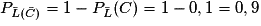 P_{\bar{L}(\bar{C})}= 1 - P_{\bar{L}}(C)= 1 - 0,1 = 0,9