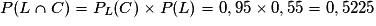 P(L\cap C)= P_L(C) \times P(L)= 0,95 \times 0,55 = 0,5225