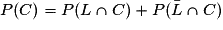 P(C)= P(L \cap C)+ P(\bar{L}\cap C)