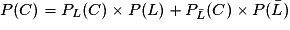 P(C)= P_L(C) \times P(L) +P_{\bar{L}}(C) \times P(\bar{L})