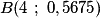 B(4\ ;\ 0,5675)