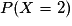 P(X= 2)
