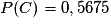 P(C) = 0,5675