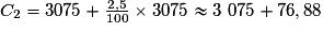 C_2 = 3 075 + \frac{2,5}{100}\times{} 3 075 \approx 3\ 075 + 76,88