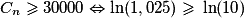 C_n \geq{} 30 000 \Leftrightarrow \ln(1,025) \geq{} \ln(10)
