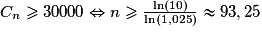 C_n \geq{} 30 000 \Leftrightarrow n \geq{} \frac{\ln(10)}{\ln(1,025)}\approx 93,25