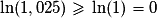 \ln(1,025) \geq{} \ln(1) = 0