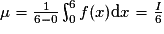 \mu=\frac{1}{6-0}\int_0^6 f(x)\mathrm{d}x=\frac{I}{6}