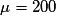 \mu = 200
