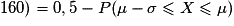 160) = 0,5 - P(\mu - \sigma \leq X \leq \mu)
