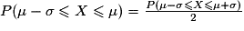 P(\mu-\sigma \leq X \leq \mu) =\frac{P(\mu -\sigma \leq X \leq \mu+\sigma)}{2}