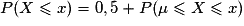 P(X \leq x) = 0,5 +P(\mu \leq X \leq x)