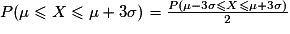 P(\mu \leq X \leq \mu + 3\sigma) = \frac{P(\mu -3\sigma \leq X \leq \mu +3\sigma)}{2}